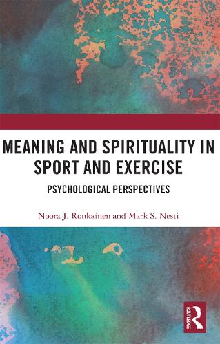 Паперова книга «Meaning and Spirituality in Sport and Exercise: Psychological Perspectives», авторів Марк Несті, Нур Ронкайнен - фото №1