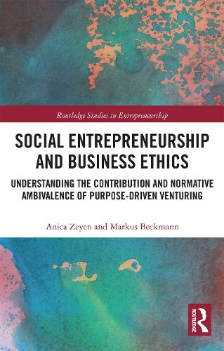 Бумажная книга «Social Entrepreneurship and Business Ethics: Understanding the Contribution and Normative Ambivalence of Purpose-driven Venturing», авторов Аника Зейен, Маркус Бекманн - фото №1