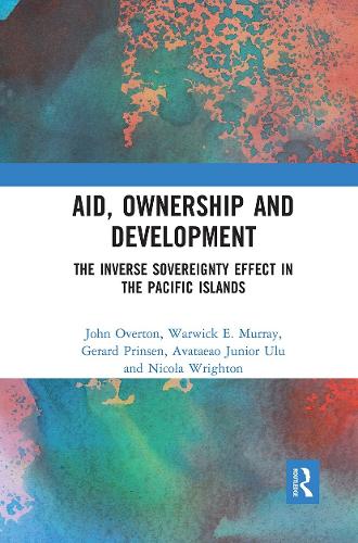 Бумажная книга «Aid, Ownership and Development: The Inverse Sovereignty Effect in the Pacific Islands», авторов Жерар Принсен, Джон Овертон, Никола Райтон, Тагалоа Улу, Уорвик Мюррей - фото №1