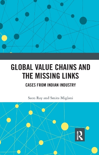 Паперова книга «Global Value Chains and the Missing Links: Cases from Indian Industry», авторів Саон Рей, Сміта Міглані - фото №1