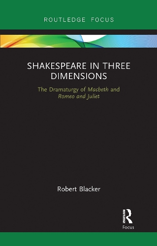 Бумажная книга «Shakespeare in Three Dimensions: The Dramaturgy of Macbeth and Romeo and Juliet», автор Роберт Блэкер - фото №1