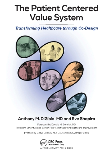 Паперова книга «The Patient Centered Value System: Transforming Healthcare through Co-Design», авторів Ентоні М. ДіДжіойя, Єва Шапіро - фото №1