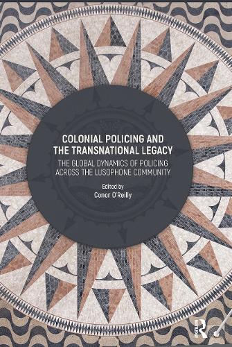 Бумажная книга «Colonial Policing and the Transnational Legacy: The Global Dynamics of Policing Across the Lusophone Community» - фото №1