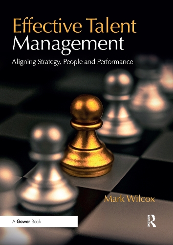 Бумажная книга «Effective Talent Management: Aligning Strategy, People and Performance», автор Марк Уилкокс - фото №1