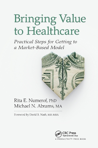 Бумажная книга «Bringing Value to Healthcare: Practical Steps for Getting to a Market-Based Model», авторов Майкл Абрамс, Рита Е. Нумероф - фото №1
