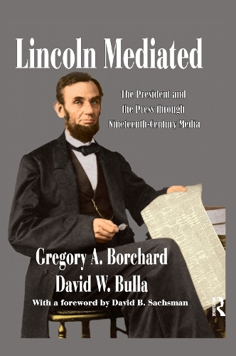Бумажная книга «Lincoln Mediated: The President and the Press Through Nineteenth-Century Media», авторов Дэвид В. Булла, Грегори Борчард - фото №1