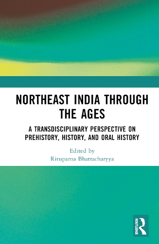 Бумажная книга «Northeast India Through the Ages: A Transdisciplinary Perspective on Prehistory, History, and Oral History» - фото №1