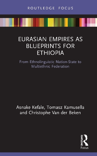 Бумажная книга «Eurasian Empires as Blueprints for Ethiopia: From Ethnolinguistic Nation-State to Multiethnic Federation», авторов Аснаке Кефале, Кристоф Ван дер Бекен, Томаш Камуселла - фото №1