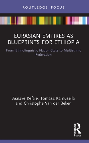 Бумажная книга «Eurasian Empires as Blueprints for Ethiopia: From Ethnolinguistic Nation-State to Multiethnic Federation», авторов Аснаке Кефале, Кристоф Ван дер Бекен, Томаш Камуселла - фото №1
