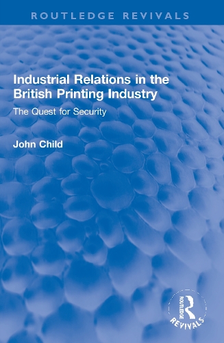 Бумажная книга «Industrial Relations in the British Printing Industry: The Quest for Security», автор Джон Чайлд - фото №1