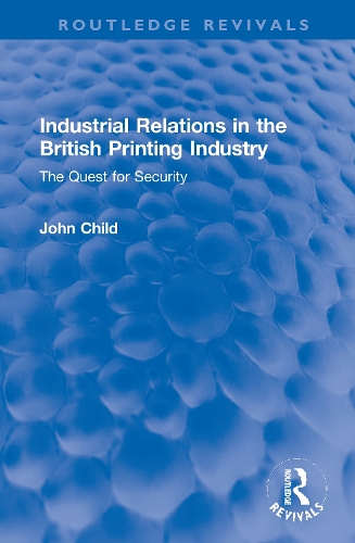 Бумажная книга «Industrial Relations in the British Printing Industry: The Quest for Security», автор Джон Чайлд - фото №1