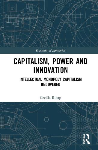 Бумажная книга «Capitalism, Power and Innovation: Intellectual Monopoly Capitalism Uncovered», автор Сесилия Рикап - фото №1