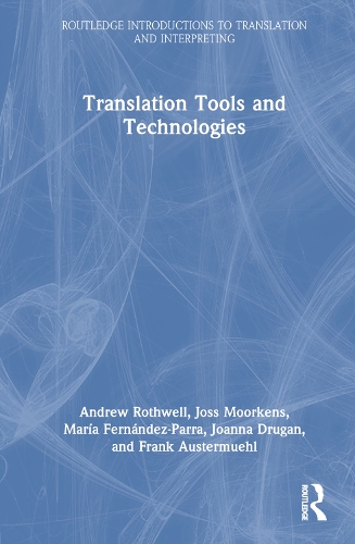 [object Object] «Translation Tools and Technologies», авторів Ендрю Ротвелл, Френк Аустермюль, Джоанна Друган, Джосс Муркенс, Марія Фернандес-Парра - фото №1