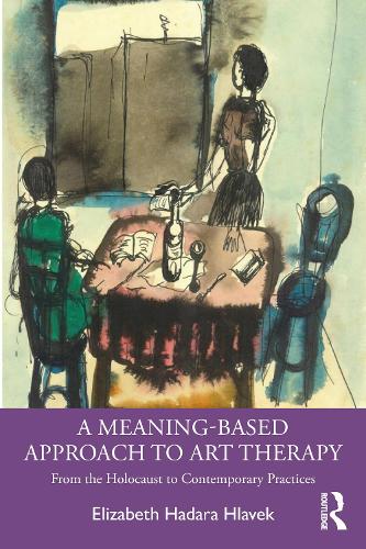 Паперова книга «A Meaning-Based Approach to Art Therapy: From the Holocaust to Contemporary Practices», автор Елізабет Хлавек - фото №1