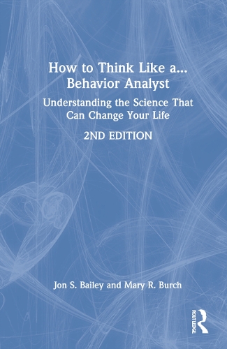 Паперова книга «How to Think Like a Behavior Analyst: Understanding the Science That Can Change Your Life», авторів Джон Бейлі, Мері Р. Берч - фото №1
