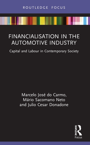 Бумажная книга «Financialisation in the Automotive Industry: Capital and Labour in Contemporary Society», авторов Хулио Сезар Донадоне, Марсело Жозе ду Карму, Марио Сакомано Нето - фото №1
