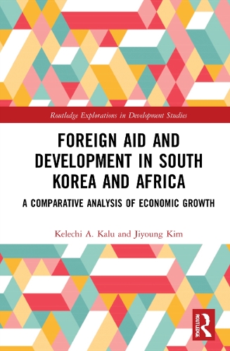 Бумажная книга «Foreign Aid and Development in South Korea and Africa: A Comparative Analysis of Economic Growth», авторов Джи Ён Ким, Келечи А. Калу - фото №1