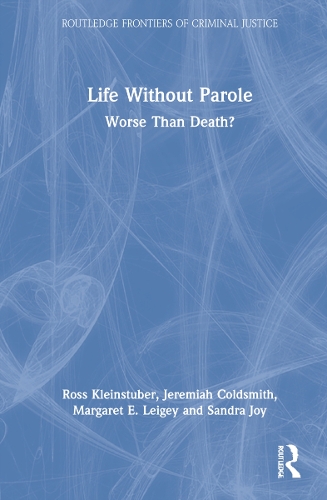 Бумажная книга «Life Without Parole: Worse Than Death?», авторов Джеремайя Колдсмит, Маргарет Лейги, Росс Кляйнштубер, Сандра Джой - фото №1