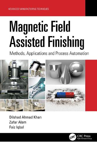 Бумажная книга «Magnetic Field Assisted Finishing: Methods, Applications and Process Automation», авторов Дилшад Ахмад Хан, Фаиз Икбал, Зафар Алам - фото №1