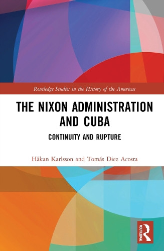 Бумажная книга «The Nixon Administration and Cuba: Continuity and Rupture», авторов Хокан Карлссон, Томаш Диес Акоста - фото №1