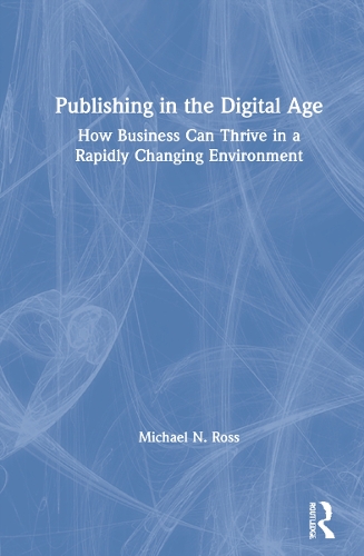 Бумажная книга «Publishing in the Digital Age: How Business Can Thrive in a Rapidly Changing Environment» - фото №1