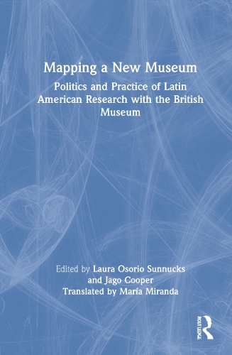 Бумажная книга «Mapping a New Museum: Politics and Practice of Latin American Research with the British Museum» - фото №1