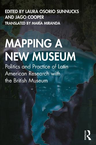 Бумажная книга «Mapping a New Museum: Politics and Practice of Latin American Research with the British Museum» - фото №1