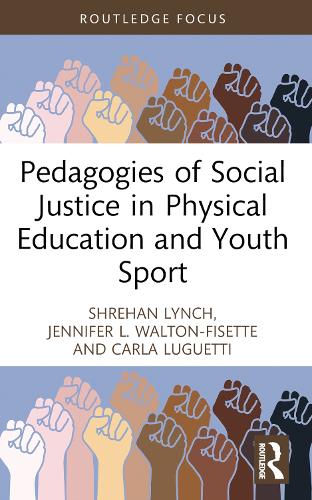 Бумажная книга «Pedagogies of Social Justice in Physical Education and Youth Sport», авторов Карла Лугетти, Дженнифер Л. Уолтон-Фисетт, Шрехан Линч - фото №1