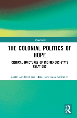 Бумажная книга «The Colonial Politics of Hope: Critical Junctures of Indigenous-State Relations», авторов Хайди Синеваара-Нисканен, Марджо Линдрот - фото №1