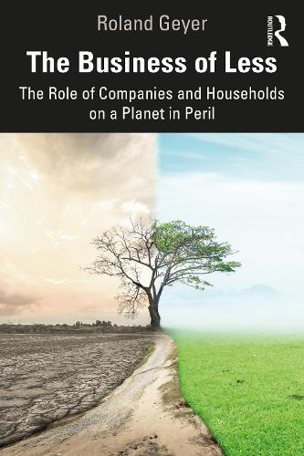 Бумажная книга «The Business of Less: The Role of Companies and Households on a Planet in Peril», автор Роланд Гейер - фото №1