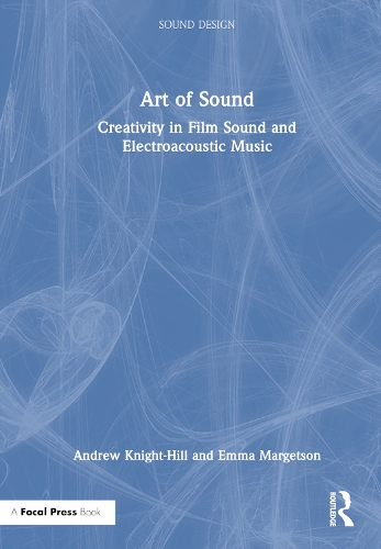 Бумажная книга «Art of Sound: Creativity in Film Sound and Electroacoustic Music», авторов Эндрю Найт-Хилл, Эмма Маргетсон - фото №1
