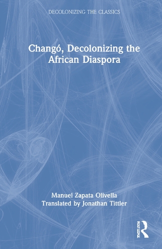 Бумажная книга «Changó, Decolonizing the African Diaspora», автор Мануэль Сапата Оливелла - фото №1