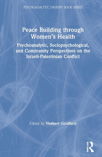 Бумажная книга «Peace Building Through Women’s Health: Psychoanalytic, Sociopsychological, and Community Perspectives on the Israeli-Palestinian Conflict» - фото №1