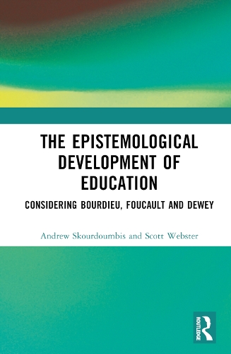 Бумажная книга «The Epistemological Development of Education: Considering Bourdieu, Foucault and Dewey», авторов Эндрю Скурдумбис, Скотт Вебстер - фото №1