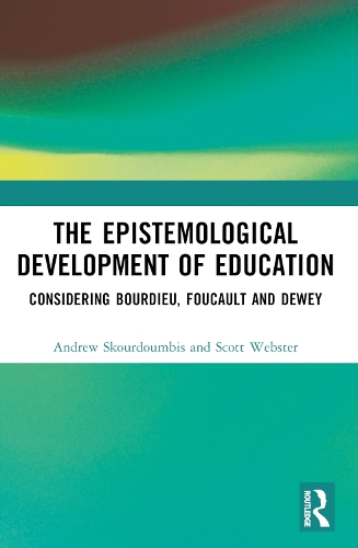 Бумажная книга «The Epistemological Development of Education: Considering Bourdieu, Foucault and Dewey», авторов Эндрю Скурдумбис, Скотт Вебстер - фото №1