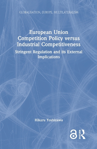 Паперова книга «European Union Competition Policy versus Industrial Competitiveness: Stringent Regulation and its External Implications», автор Хікару Йошизава - фото №1