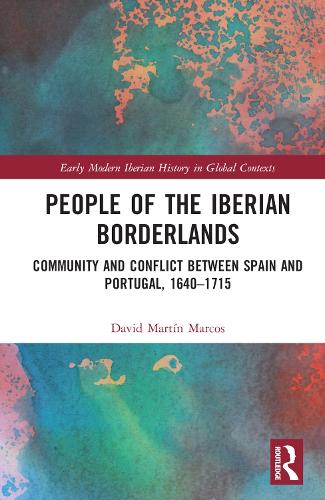 [object Object] «People of the Iberian Borderlands: Community and Conflict between Spain and Portugal, 1640–1715», автор Девід Мартін Маркос - фото №1