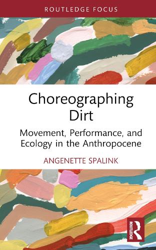 Паперова книга «Choreographing Dirt: Movement, Performance, and Ecology in the Anthropocene», автор Анженетт Спалінк - фото №1
