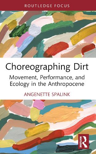 Паперова книга «Choreographing Dirt: Movement, Performance, and Ecology in the Anthropocene», автор Анженетт Спалінк - фото №1