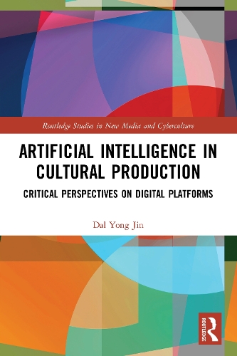 Бумажная книга «Artificial Intelligence in Cultural Production: Critical Perspectives on Digital Platforms», автор Дал Йонг Джин - фото №1