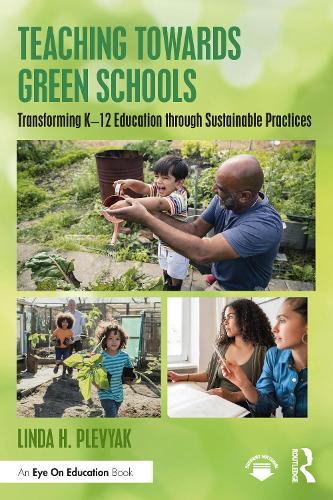 Паперова книга «Teaching Towards Green Schools: Transforming K–12 Education through Sustainable Practices», автор Лінда Х. Плев'як - фото №1
