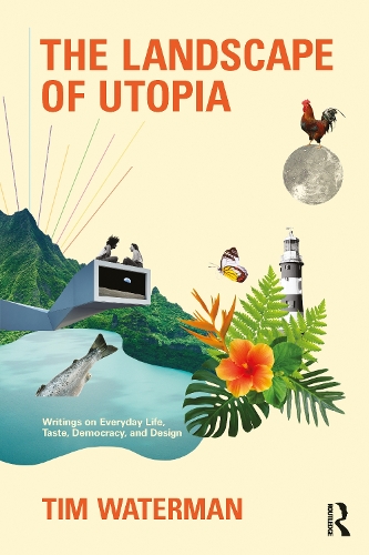 Бумажная книга «The Landscape of Utopia: Writings on Everyday Life, Taste, Democracy, and Design», автор Тим Уотерман - фото №1