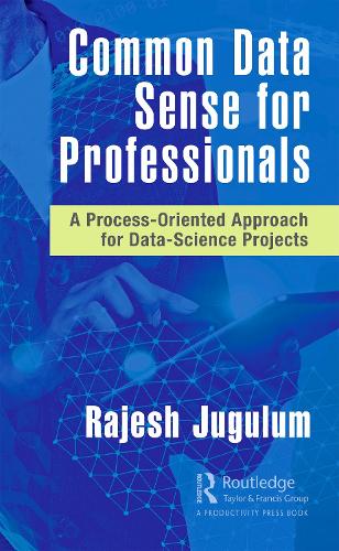 Бумажная книга «Common Data Sense for Professionals: A Process-Oriented Approach for Data-Science Projects», автор Раджеш Джугулум - фото №1