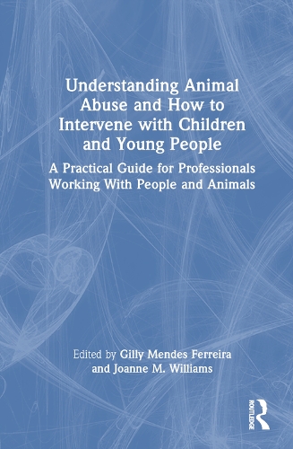 Бумажная книга «Understanding Animal Abuse and How to Intervene with Children and Young People: A Practical Guide for Professionals Working With People and Animals» - фото №1