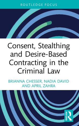 Бумажная книга «Consent, Stealthing and Desire-Based Contracting in the Criminal Law», авторов Эйприл Захра, Брианна Чессер, Надя Давид - фото №1