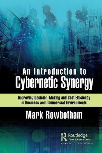 Бумажная книга «An Introduction to Cybernetic Synergy: Improving Decision-Making and Cost Efficiency in Business and Commercial Environments», автор Марк Роуботэм - фото №1