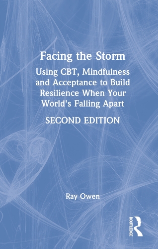 Бумажная книга «Facing the Storm: Using CBT, Mindfulness and Acceptance to Build Resilience When Your World's Falling Apart», автор Рэй Оуэн - фото №1