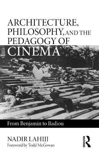 Бумажная книга «Architecture, Philosophy, and the Pedagogy of Cinema: From Benjamin to Badiou», автор Надир Лахиджи - фото №1