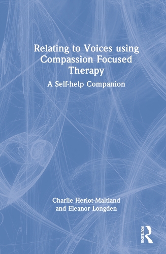 Бумажная книга «Relating to Voices using Compassion Focused Therapy: A Self-help Companion», авторов Чарли Хериот-Мейтленд, Элеонора Лонгден - фото №1