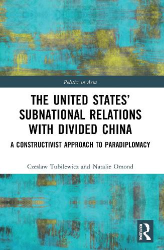 Бумажная книга «The United States’ Subnational Relations with Divided China: A Constructivist Approach to Paradiplomacy», авторов Чеслав Тубилевич, Натали Омонд - фото №1